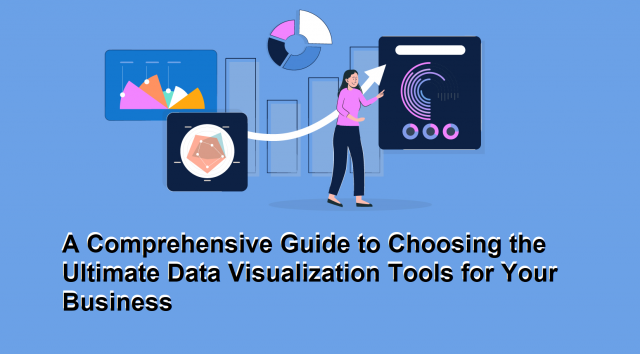 A Comprehensive Guide to Choosing the Ultimate Data Visualization Tools for Your Business